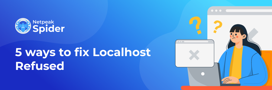 Localhost Refused to Connect Error: 5 Confirmed Ways to Fix It